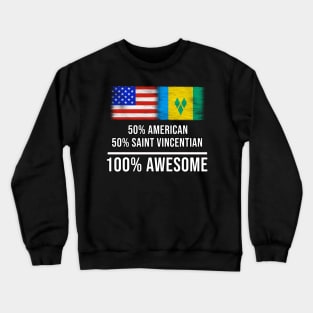 50% American 50% Saint Vincentian 100% Awesome - Gift for Saint Vincentian Heritage From St Vincent And The Grenadines Crewneck Sweatshirt